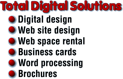 Digital Design, Web Site Design, Web Space Rental, Business Cards, Word Processing, Brochures